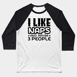 I like naps and maybe 3 people Baseball T-Shirt